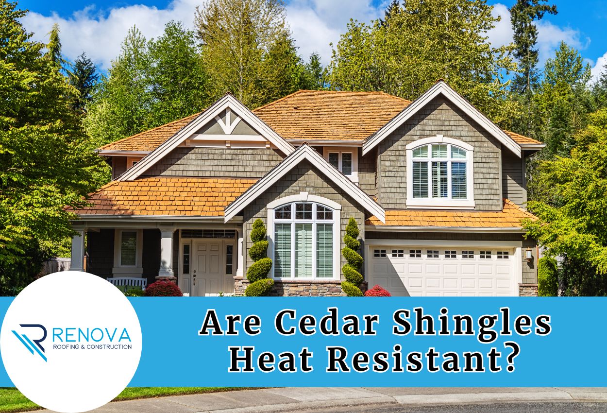Are Cedar Shingles Heat Resistant?​